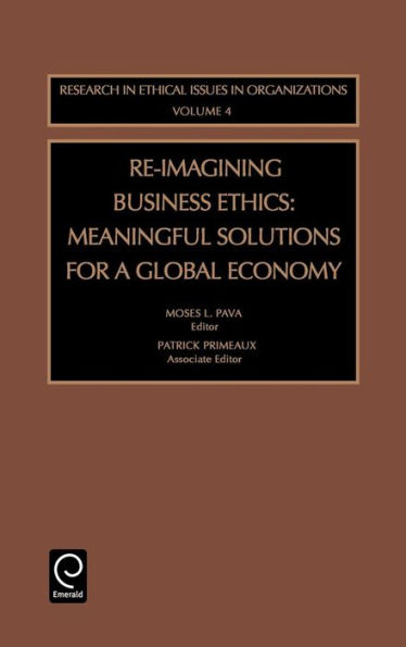 Re-Imagining Business Ethics: Meaningful Solutions for a Global Economy / Edition 1