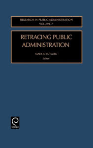 Title: Retracing Public Administration / Edition 1, Author: Mark R. Rutgers