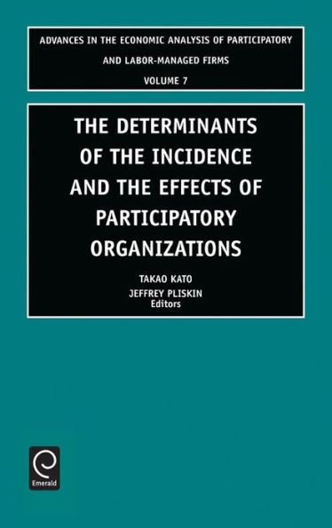 Determinants of the Incidence and the Effects of Participatory Organizations: Theory and International Comparisons / Edition 1
