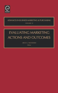 Title: Evaluating Marketing Actions and Outcomes / Edition 1, Author: A. G. Woodside