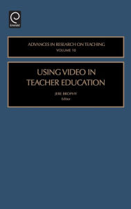 Title: Using Video in Teacher Education, Author: Jere E. Brophy