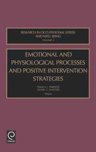 Title: Emotional and Physiological Processes and Intervention Strategies / Edition 1, Author: P. Perrewe