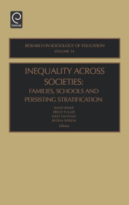 Title: Inequality Across Societies: Families, Schools and Persisting Stratification / Edition 1, Author: Bruce Fuller
