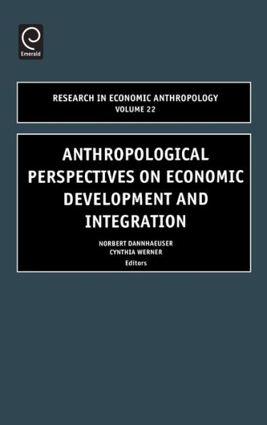 Research in Ecomic Anthropology Vol 22: Anthropological Perspectives on Economic Development and Integration / Edition 1
