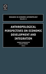 Title: Anthropological Perspectives on Economic Development and Integration / Edition 1, Author: Norbert Dannhaeuser