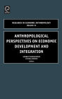 Anthropological Perspectives on Economic Development and Integration / Edition 1