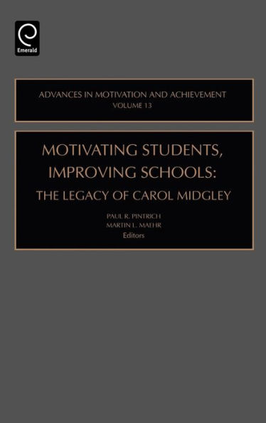 Motivating Students, Improving Schools: The Legacy of Carol Midgley / Edition 1