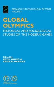 Title: Global Olympics: Historical and Sociological Studies of the Modern Games, Author: Kevin A. Young