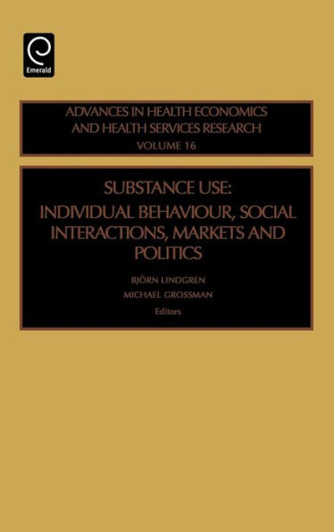 Substance Use: Individual Behavior, Social Interaction, Markets and Politics / Edition 1