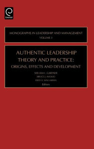 Title: Authentic Leadership Theory and Practice / Edition 1, Author: William L. Gardner