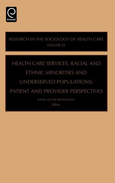 Health Care Services, Racial and Ethnic Minorities and Underserved Populations: Patient and Provider Perspectives / Edition 1