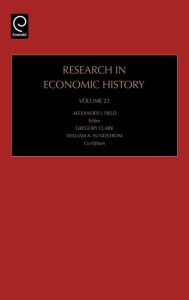 Title: Research in Economic History, Volume 23 / Edition 1, Author: A. J Field