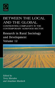 Title: Between the Local and the Global: Confronting Complexity in the Contemporary Agri-Food Sector / Edition 1, Author: Terry Marsden