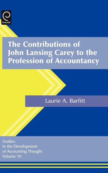 The Contributions of John Lansing Carey to the Profession of Accountancy / Edition 1