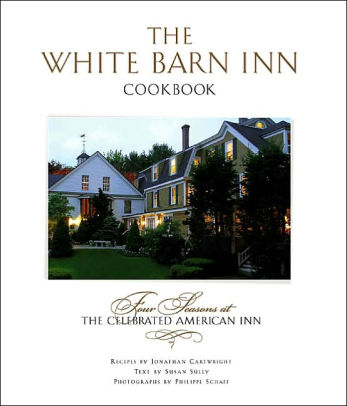 The White Barn Inn Cookbook By Jonathan Cartwright Susan Sully