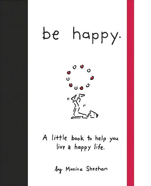 Be Happy: A Little Book to Help You Live a Happy Life