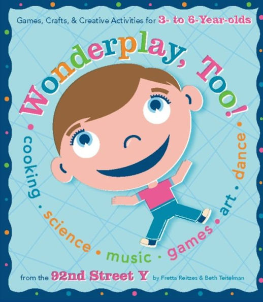 Wonderplay, Too: Games, Crafts, & Creative Activities for 3- to 6-year Olds