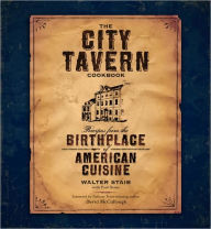 Title: The City Tavern Cookbook: Recipes from the Birthplace of American Cuisine, Author: Walter Staib