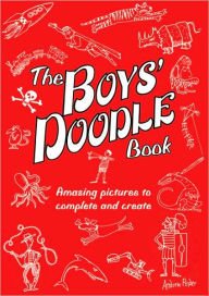 Title: The Boys' Doodle Book: Amazing Pictures to Complete and Create, Author: Andrew Pinder