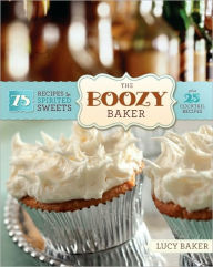 Title: The Boozy Baker: 75 Recipes for Spirited Sweets, Author: Lucy Baker