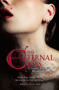Title: The Eternal Kiss: 12 Vampire Tales of Blood and Desire, Author: Trisha Telep