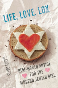 Title: Life, Love, Lox: Real-World Advice for the Modern Jewish Girl, Author: Carin Davis