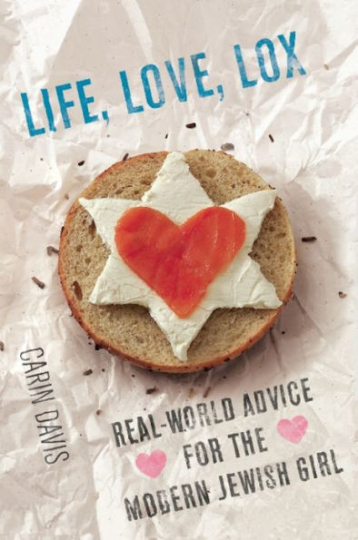 Life, Love, Lox: Real-World Advice for the Modern Jewish Girl