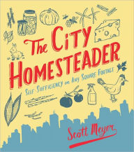 Title: The City Homesteader: Self-Sufficiency on Any Square Footage, Author: Scott Meyer