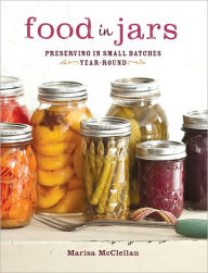Title: Food in Jars: Preserving in Small Batches Year-Round, Author: Marisa McClellan