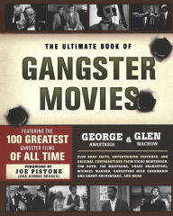 Title: The Ultimate Book of Gangster Movies: Featuring the 100 Greatest Gangster Films of All Time, Author: George Anastasia