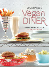 Title: Vegan Diner: Classic Comfort Food for the Body and Soul, Author: Julie Hasson