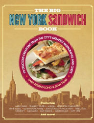 Title: The Big New York Sandwich Book: 99 Delicious Creations from the City's Greatest Restaurants and Chefs, Author: Sara Reistad-Long