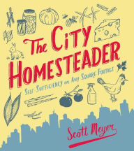 Title: The City Homesteader: Self-Sufficiency on Any Square Footage, Author: Scott Meyer