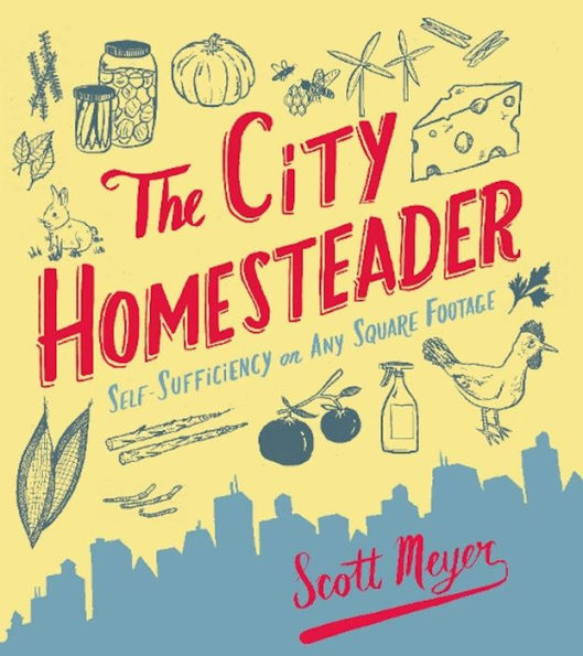 The City Homesteader: Self-Sufficiency on Any Square Footage