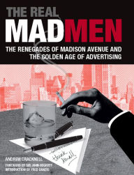 Title: The Real Mad Men: The Renegades of Madison Avenue and the Golden Age of Advertising, Author: Andrew Cracknell