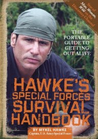 Title: Hawke's Special Forces Survival Handbook: The Portable Guide to Getting Out Alive, Author: Mykel Hawke