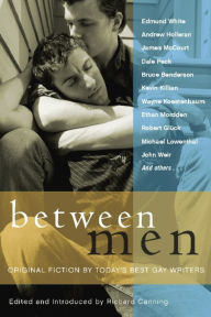 Title: Between Men: Best New Gay Fiction, Author: Richard  Canning
