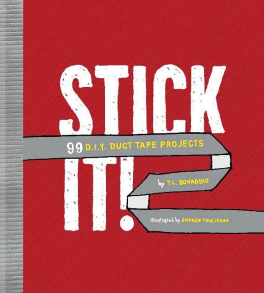 Stick It!: 99 D.I.Y. Duct Tape Projects