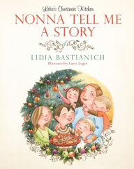 Title: Nonna Tell Me a Story: Lidia's Christmas Kitchen, Author: Lidia Bastianich