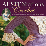 Title: Austentatious Crochet: 36 Contemporary Designs from the World of Jane Austen, Author: Melissa Horozewski