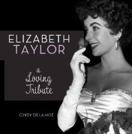 Title: Elizabeth Taylor: A Loving Tribute, Author: Cindy De La Hoz