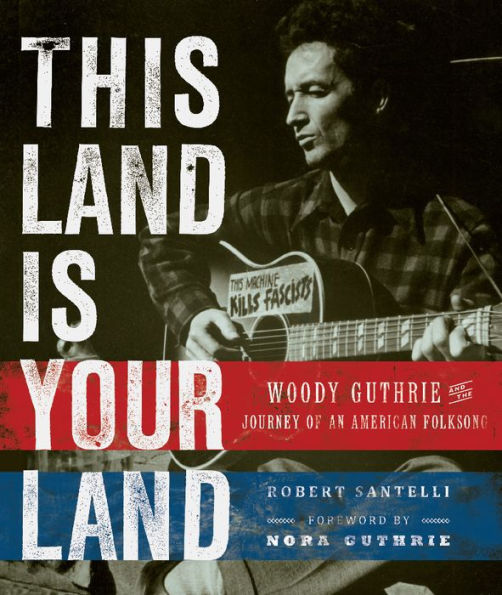 This Land Is Your Land: Woody Guthrie and the Journey of an American Folk Song