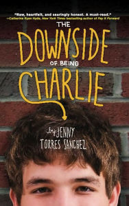 Title: The Downside of Being Charlie, Author: Jenny Torres Sanchez