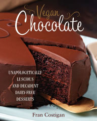 Title: Vegan Chocolate: Unapologetically Luscious and Decadent Dairy-Free Desserts, Author: Fran Costigan