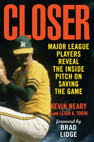 Closer: Major League Players Reveal the Inside Pitch on Saving Game