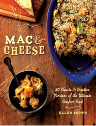 Title: Mac & Cheese: More than 80 Classic and Creative Versions of the Ultimate Comfort Food, Author: Ellen Brown