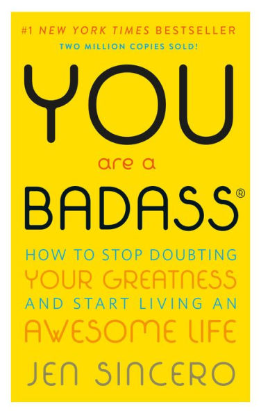 You Are a Badass®: How to Stop Doubting Your Greatness and Start Living an Awesome Life