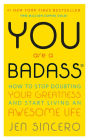 You Are a Badass: How to Stop Doubting Your Greatness and Start Living an Awesome Life