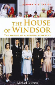 Title: A Brief History of the House of Windsor, Author: Michael Paterson