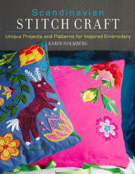 Title: Scandinavian Stitch Craft: Unique Projects and Patterns for Inspired Embroidery, Author: Karin Holmberg